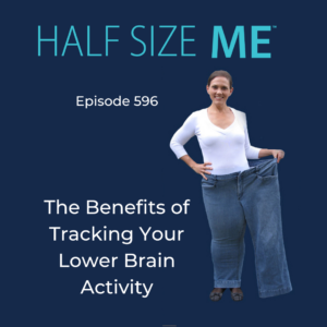 Half Size Me Episode 596: The Benefits of Tracking Your Lower Brain Activity