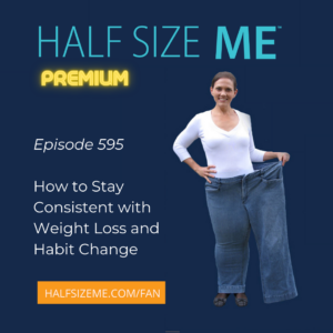 HSM Episode 595: How to Stay Consistent with Weight Loss and Habit Change