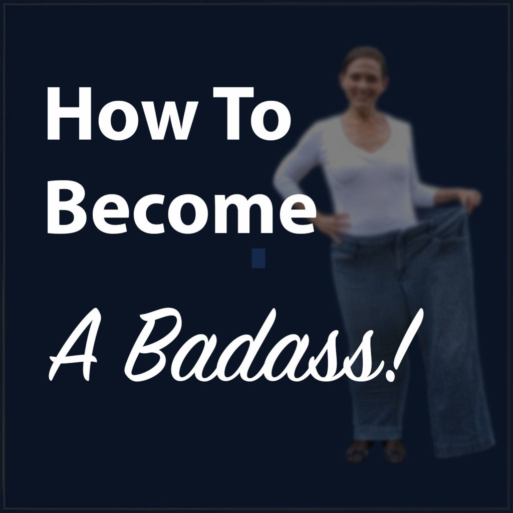 How To Become a Bad Ass - Half Size Me