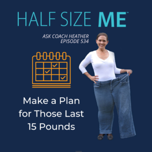 Make a Plan for Those Last 15 Pounds